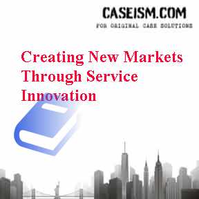 Creating New Markets Through Service Innovation Case Solution Creating New Markets Through Service Innovation Case Solution